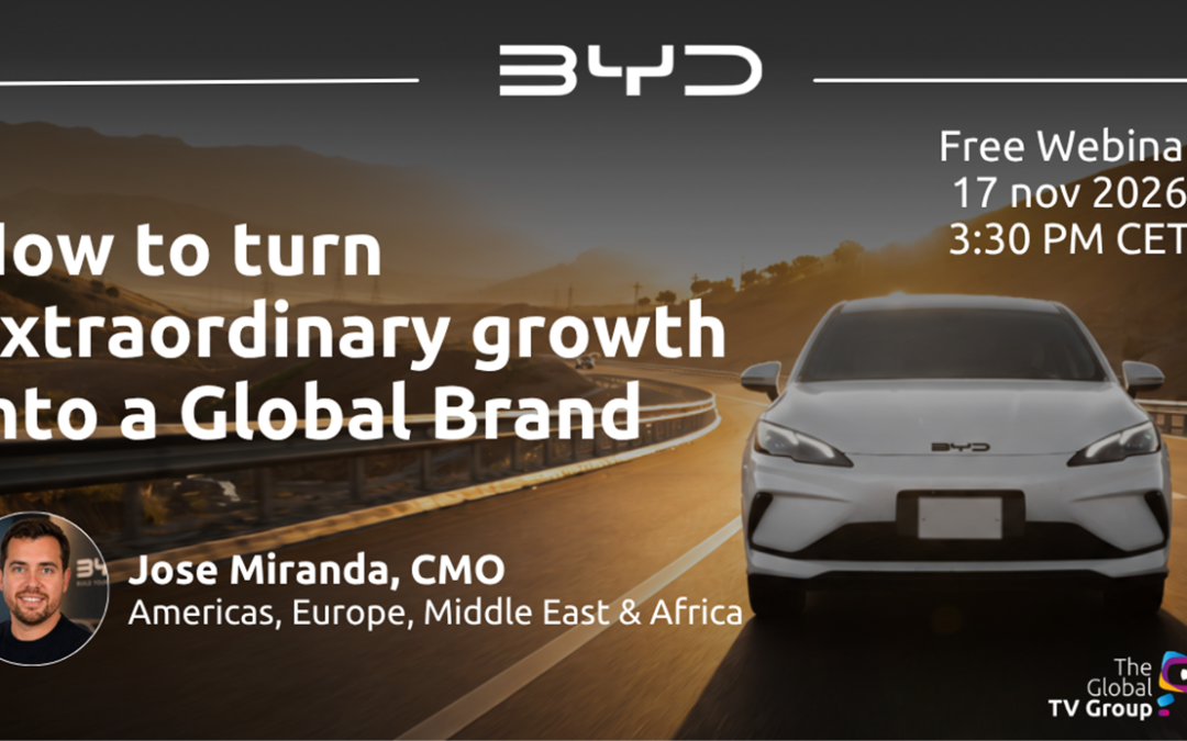 The Global TV Group – How to Turn Extraordinary Growth into a Global Brand (webinar with BYD)